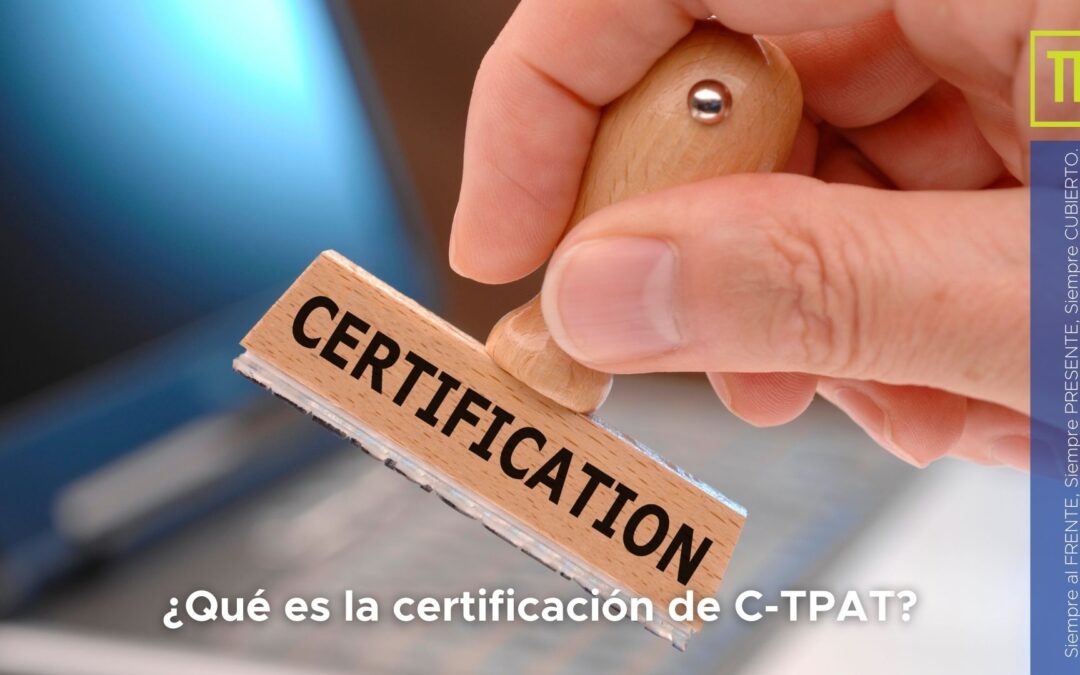 ¿Qué es el sistema / certificación C-TPAT?